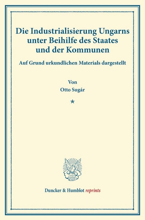 Die Industrialisierung Ungarns unter Beihilfe des Staates und der Kommunen. - Otto Sug&aacute;r