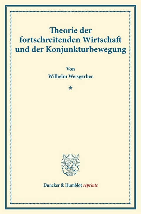 Theorie der fortschreitenden Wirtschaft und der Konjunkturbewegung. - Wilhelm Weisgerber