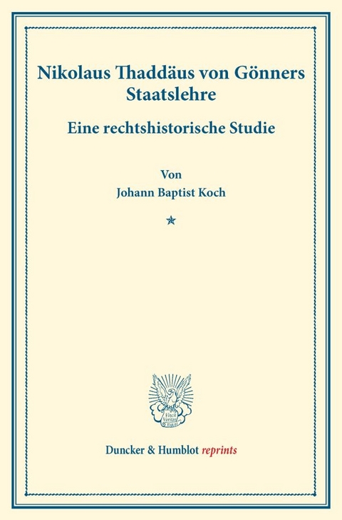 Nikolaus Thaddäus von Gönners Staatslehre. - Johann Baptist Koch