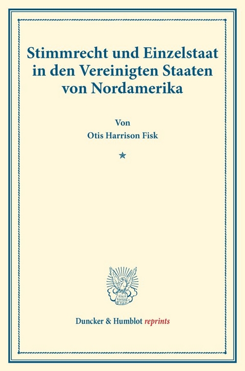 Stimmrecht und Einzelstaat in den Vereinigten Staaten von Nordamerika. - Otis Harrison Fisk
