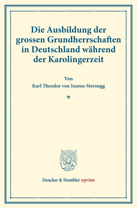 Die Ausbildung der grossen Grundherrschaften in Deutschland w&auml;hrend der Karolingerzeit. - Karl Theodor Von Inama-Sternegg