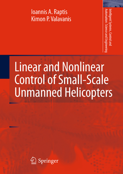 Linear and Nonlinear Control of Small-Scale Unmanned Helicopters - Ioannis A. Raptis, Kimon P. Valavanis