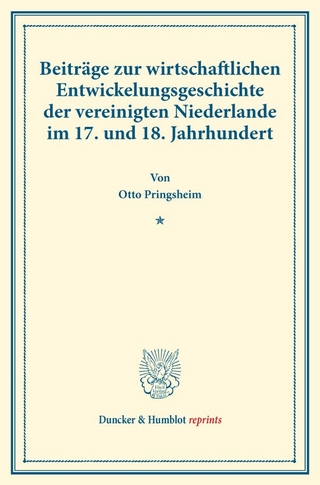 Beiträge zur wirtschaftlichen Entwickelungsgeschichte der vereinigten Niederlande im 17. und 18. Jahrhundert.
