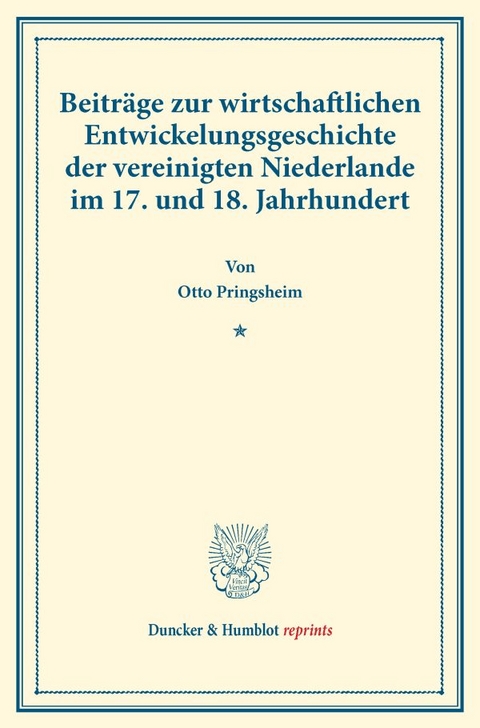 Beitr&auml;ge zur wirtschaftlichen Entwickelungsgeschichte der vereinigten Niederlande im 17. und 18. Jahrhundert. - Otto Pringsheim