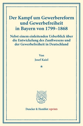Der Kampf um Gewerbereform und Gewerbefreiheit in Bayern von 1799–1868.