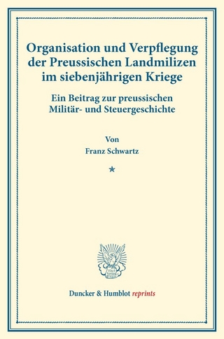 Organisation und Verpflegung der Preussischen Landmilizen im siebenjährigen Kriege.