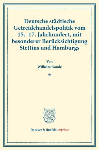 Deutsche städtische Getreidehandelspolitik vom 15.–17. Jahrhundert, mit besonderer Berücksichtigung Stettins und Hamburgs.