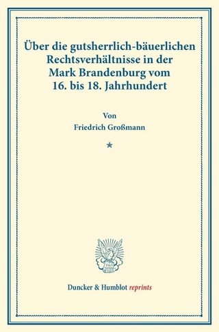 Über die gutsherrlich-bäuerlichen Rechtsverhältnisse in der Mark Brandenburg vom 16. bis 18. Jahrhundert.