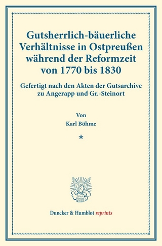 Gutsherrlich-bäuerliche Verhältnisse in Ostpreußen während der Reformzeit von 1770 bis 1830.