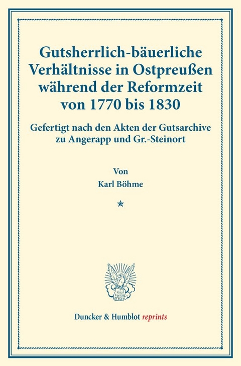 Gutsherrlich-b&auml;uerliche Verh&auml;ltnisse in Ostpreu&szlig;en w&auml;hrend der Reformzeit von 1770 bis 1830. - Karl B&ouml;hme