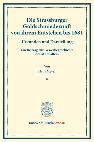 Die Strassburger Goldschmiedezunft von ihrem Entstehen bis 1681.
