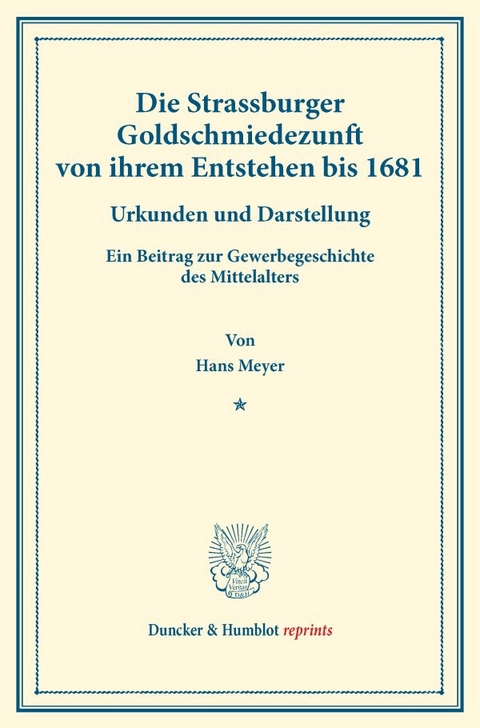 Die Strassburger Goldschmiedezunft von ihrem Entstehen bis 1681. - Hans Meyer