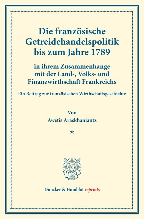 Die franz&ouml;sische Getreidehandelspolitik bis zum Jahre 1789 - Awetis Araskhaniantz