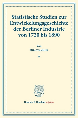 Statistische Studien zur Entwickelungsgeschichte der Berliner Industrie von 1720 bis 1890.