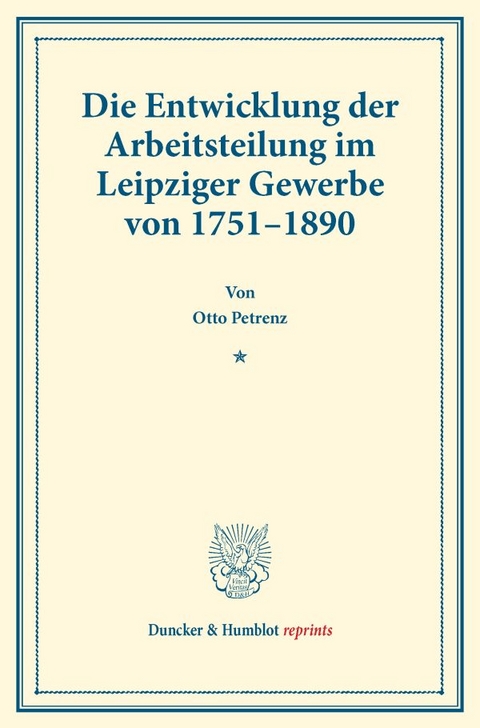 Die Entwicklung der Arbeitsteilung im Leipziger Gewerbe von 1751&ndash;1890. - Otto Petrenz