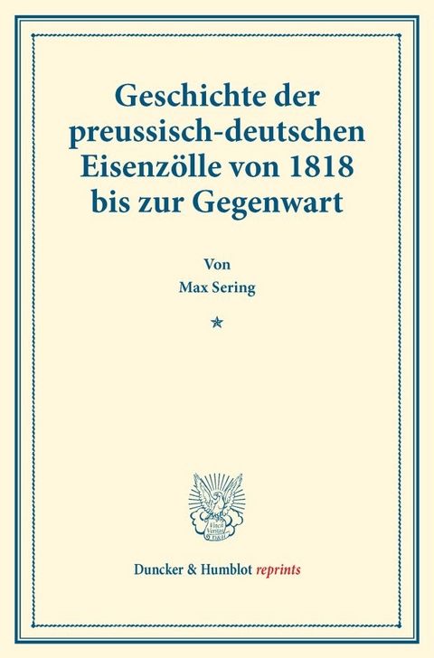 Geschichte der preussisch-deutschen Eisenz&ouml;lle von 1818 bis zur Gegenwart. - Max Sering