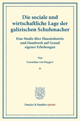 Die sociale und wirtschaftliche Lage der galizischen Schuhmacher. - Cornelius von Paygert