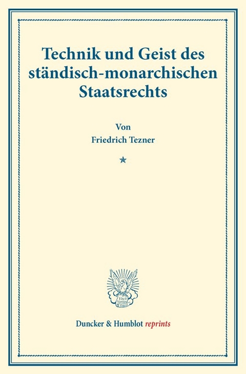Technik und Geist des st&auml;ndisch-monarchischen Staatsrechts. - Friedrich Tezner