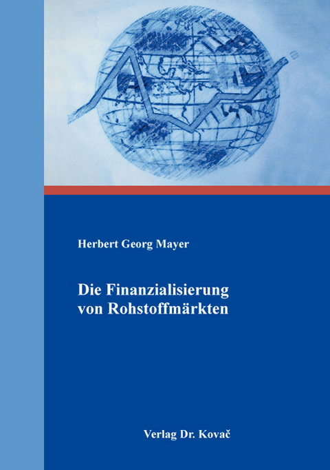 Die Finanzialisierung von Rohstoffm&auml;rkten - Herbert Georg Mayer