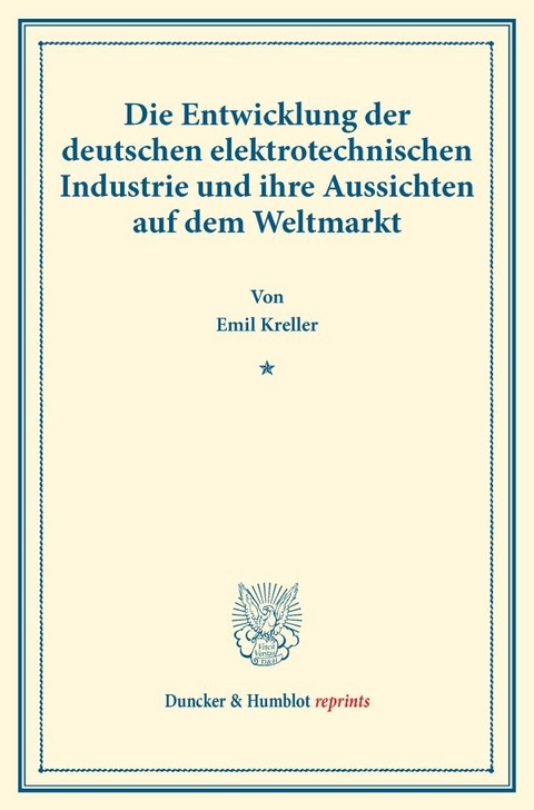 Die Entwicklung der deutschen elektrotechnischen Industrie und ihre Aussichten auf dem Weltmarkt. - Emil Kreller