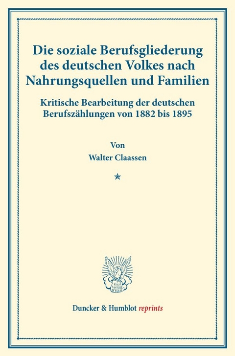 Die soziale Berufsgliederung des deutschen Volkes nach Nahrungsquellen und Familien. - Walter Claassen