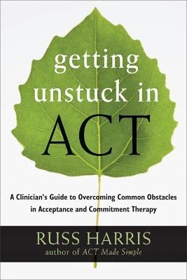 Getting Unstuck in ACT - Russ Harris
