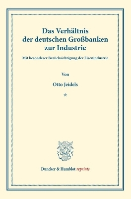 Das Verh&auml;ltnis der deutschen Gro&szlig;banken zur Industrie - Otto Jeidels