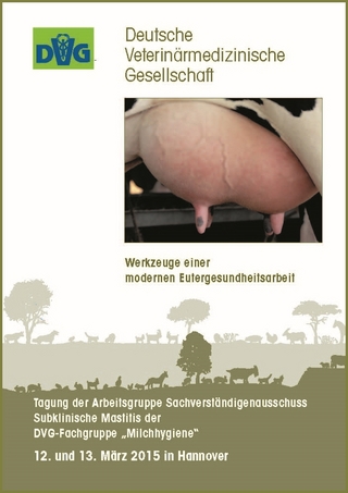 Werkzeuge einer modernen Eutergesundheitsarbeit - Tagung der Arbeitsgruppe Sachverständigenausschuss Subklinische Mastitis der DVG-Fachgruppe 