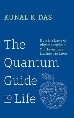The Quantum Guide to Life - Kunal K. Das