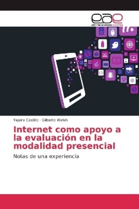 Internet como apoyo a la evaluaci&oacute;n en la modalidad presencial - Yajaira Castillo, Gilberto Welsh