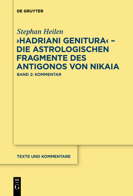 "Hadriani genitura" &ndash; Die astrologischen Fragmente des Antigonos von Nikaia - Stephan Heilen