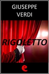 Rigoletto - Temistocle Solera, Giuseppe Verdi
