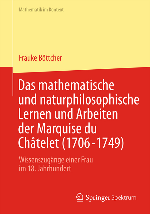 Das mathematische und naturphilosophische Lernen und Arbeiten der Marquise du Ch&acirc;telet (1706-1749) - Frauke B&ouml;ttcher