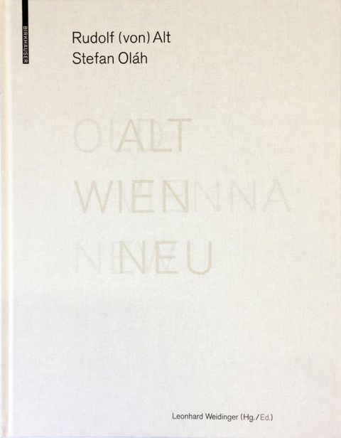 ALT WIEN NEU / OLD VIENNA NEW - Rudolf von Alt, Stefan Ol&aacute;h