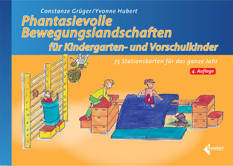 Phantasievolle Bewegungslandschaften f&uuml;r Kindergarten- und Vorschulkinder - Constanze Gr&uuml;ger, Yvonne Hubert