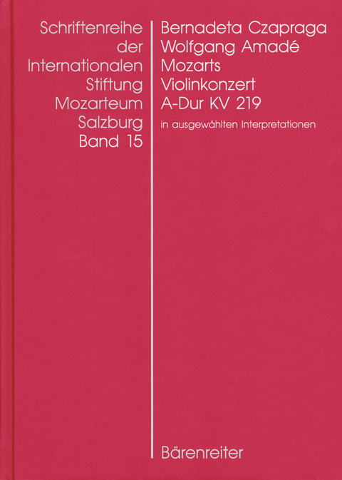 Wolfgang Amad&eacute; Mozarts Violinkonzert in A-Dur KV 219 in ausgew&auml;hlten Interpretationen - Bernadeta Czapraga