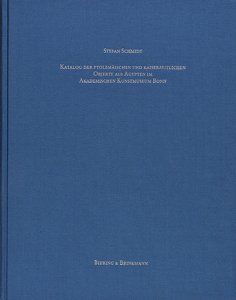 Katalog der ptolem&auml;ischen und kaiserzeitlichen Objekte aus &Auml;gypten im Akademischen Kunstmuseum Bonn - Stefan Schmidt
