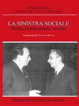 La sinistra sociale. Storia, testimonianze, ereditit&agrave; - Giorgio Merlo