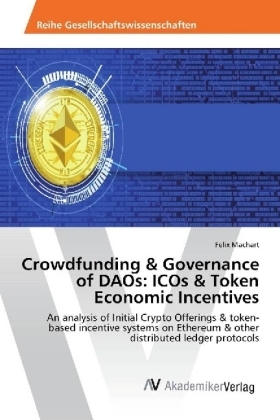 Crowdfunding & Governance of DAOs: ICOs & Token Economic Incentives - Felix Machart