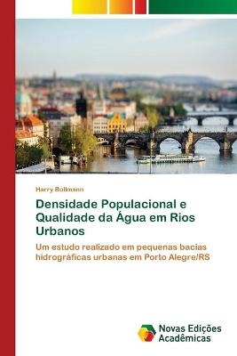 Densidade Populacional e Qualidade da &Aacute;gua em Rios Urbanos - Harry Bollmann
