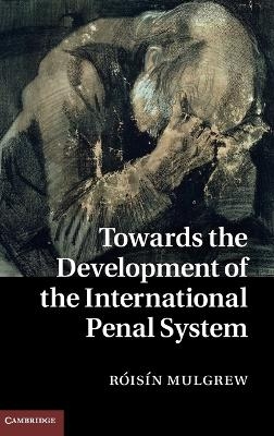 Towards the Development of the International Penal System - R&oacute;is&iacute;n Mulgrew