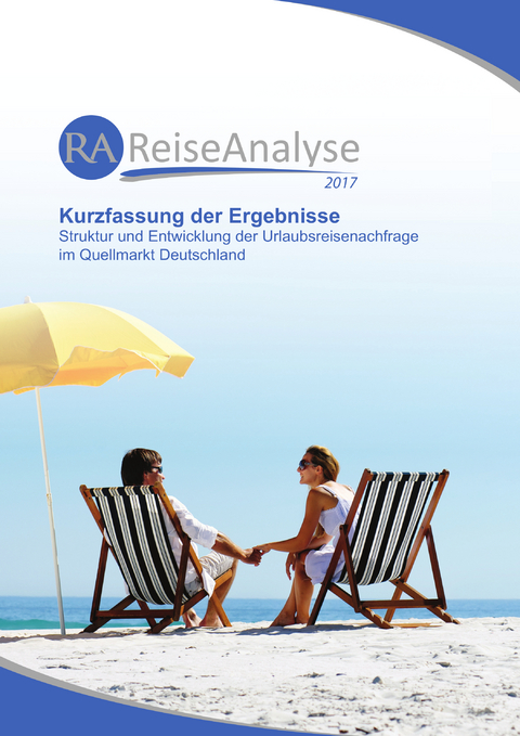 Reiseanalyse 2017: Kurzfassung der Ergebnisse - Dirk Schm&uuml;cker, Philipp Wagner, Bente Grimm