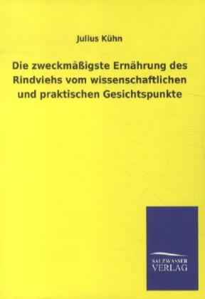 Die zweckmäßigste Ernährung des Rindviehs vom wissenschaftlichen und praktischen Gesichtspunkte