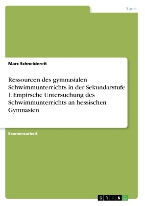Ressourcen des gymnasialen Schwimmunterrichts in der Sekundarstufe I. Empirsche Untersuchung des Schwimmunterrichts an hessischen Gymnasien