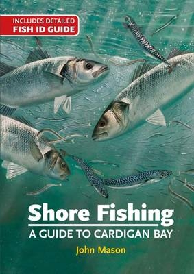 Shore Fishing: A Guide to Cardigan Bay - John Mason