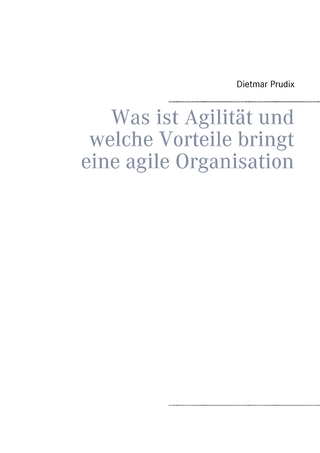 Was ist Agilität und welche Vorteile bringt eine agile Organisation
