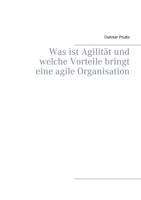 Was ist Agilit&auml;t und welche Vorteile bringt eine agile Organisation - Dietmar Prudix