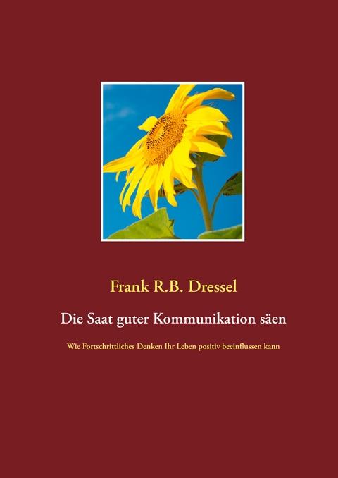 Die Saat guter Kommunikation s&auml;en - Frank R.B. Dressel