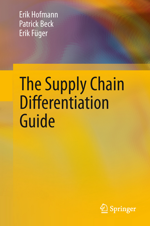 The Supply Chain Differentiation Guide - Erik Hofmann, Patrick Beck, Erik F&uuml;ger