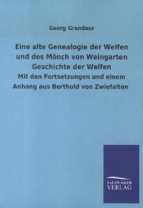 Eine alte Genealogie der Welfen und des MÃ¶nch von Weingarten Geschichte der Welfen